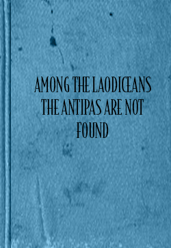 John Thomas Among the Laodiceans the Antipas are not Found