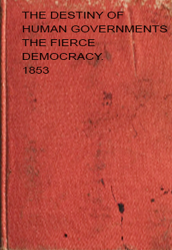 John Thomas The Destiny of Human Governments - The Fierce Democracy... (1853)
