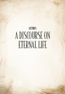 John Thomas Lecture: A Discourse on Eternal Life