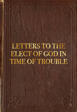Robert Roberts  Letters to the Elect of God in Time of Trouble