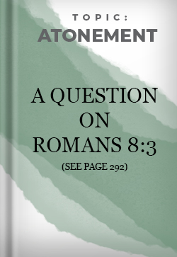 Atonement A Question on Romans 8:3 (See page 292)