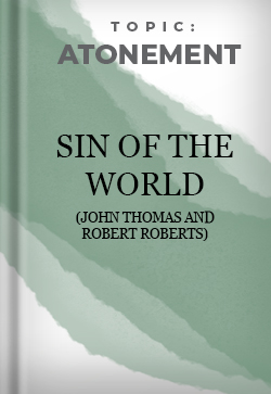 Atonement Sin of the World John Thomas and Robert Roberts