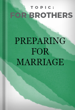 For Brothers Preparing for Marriage