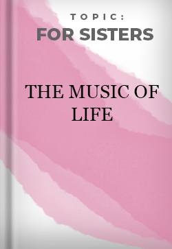 For Sisters The Music of Life