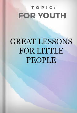 For Youth Great Lessons For Little People