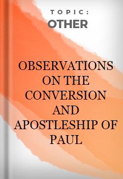 Other Observations on the Conversion and Apostleship of Paul
