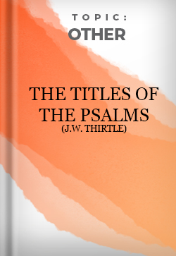 Other The Titles of the Psalms (J.W. Thirtle)