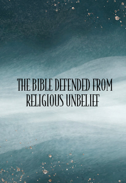 JJ Andrew The Bible Defended from Religious Unbelief