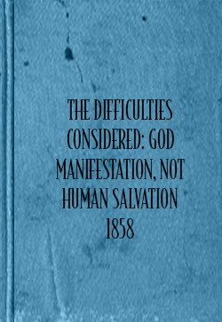 John ThomasThe Difficulties Considered: God Manifestation, Not Human Salvation (1858)