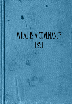 John Thomas What is A Covenant? (1851)