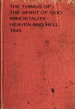 John Thomas The Things of the Spirit of God: Immortality Heaven and Hell (1845)