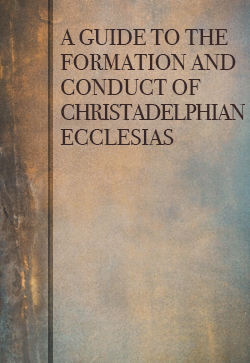 Robert Roberts A Guide to the Formation and Conduct of Christadelphian Ecclesias