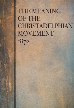 Robert Roberts The Meaning of the Christadelphian Movement (1872)