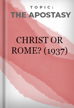 The Apostasy Christ or Rome? 
