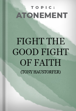 Atonement Fight the Good Fight of Faith
