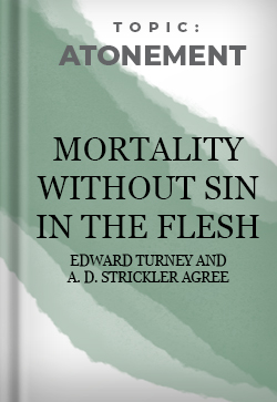 Atonement Mortality Without Sin in the Flesh