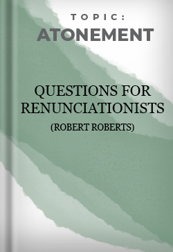 Atonement Questions for Renunciationists