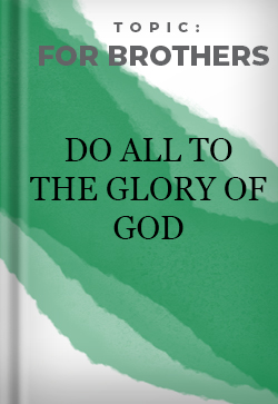 For Brothers Do All to the Glory of God