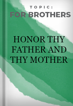 For Brothers Honor thy Father and thy Mother