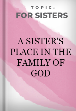 For Sisters A Sister's Place in the Family of God