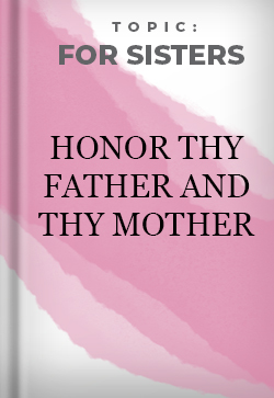 For Sisters Honor Thy Father and Thy Mother