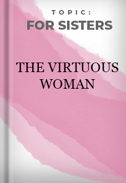For Sisters The Virtuous Woman