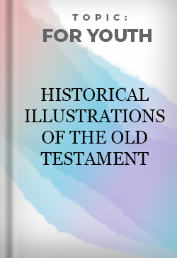 For Youth Historical Illustrations of the Old Testament