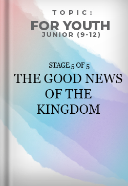 For Youth Junior The Good News of the Kingdom Stage 5