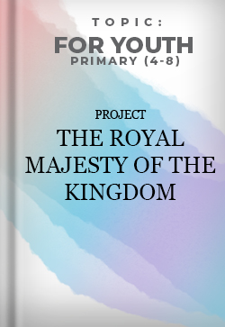 For Youth Primary The Royal Majesty of the Kingdom Project
