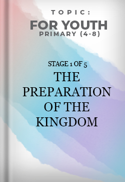 For Youth Primary The Preparation of the Kingdom
