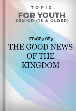 For Youth Senior The Good News of the Kingdom Stage 5