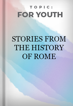 For Youth Stories from the Histoy of Rome