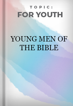 For Youth Young men of the Bible