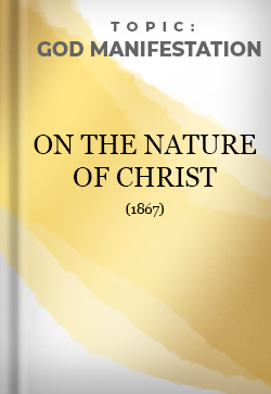 God Manifestation On the Nature of Christ 1867