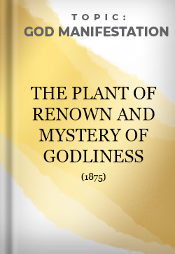 God Manifestation The Plant of Renown and Mystery of Godliness 1875