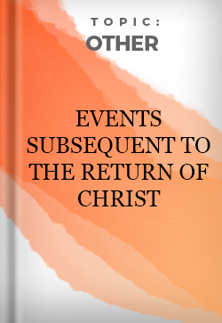Other Events Subsequent to the Return of Christ