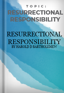 Resurrectional Responsibility Resurrectional Responsibility by Harold D Bartholemew