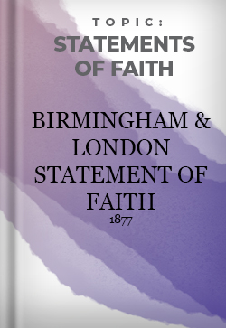 Statements of Faith Birmingham & London Statement of Faith 1877