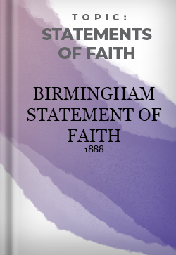 Statements of Faith Birmingham & London Statement of Faith 1888