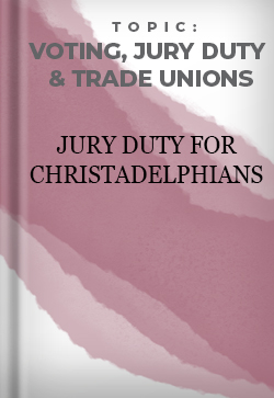 Voting, Jury Duty and Trade Unions Jury Duty for Christadelphians