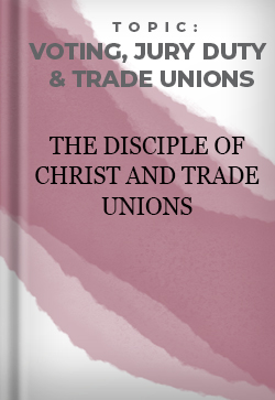 Voting, Jury Duty and Trade Unions The Disciple of Christ and Trade Unions